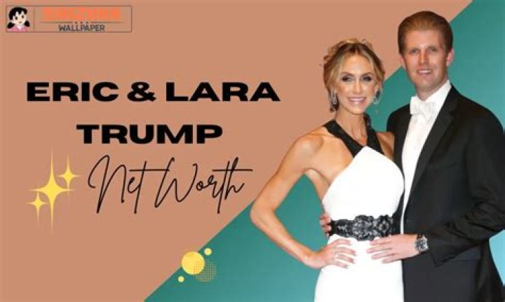 Exploring the Wealth of Eric and Lara Trump: Their Net Worth Unveiled