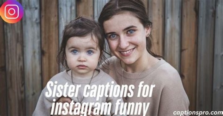 Sister Captions for Instagram Funny: The Ultimate Guide to Show Your Sisterly Bond with Humor